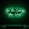 Be The Energy You Want neon sign in green