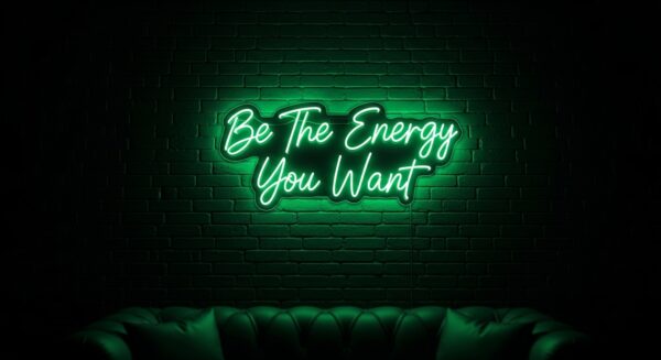 Be The Energy You Want neon sign in green