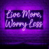 Live More, Worry Less neon sign in purple
