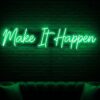 Make It Happen neon sign in green