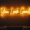 You Look Good neon sign in yellow